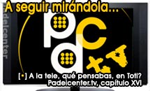 Estreno: Padelcenter.tv, cap&iacute;tulo XVI. Laboulaye y Valladolid
